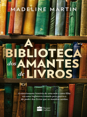cover image of A biblioteca dos amantes de livros – Uma ficção histórica sobre o poder da leitura durante a Segunda Guerra Mundial